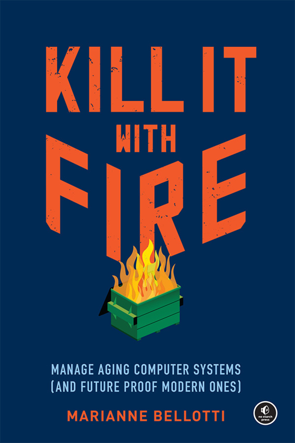 Kill It with Fire Manage Aging Computer Systems (and Future Proof Modern Ones) - (PDF/EPUB Version)