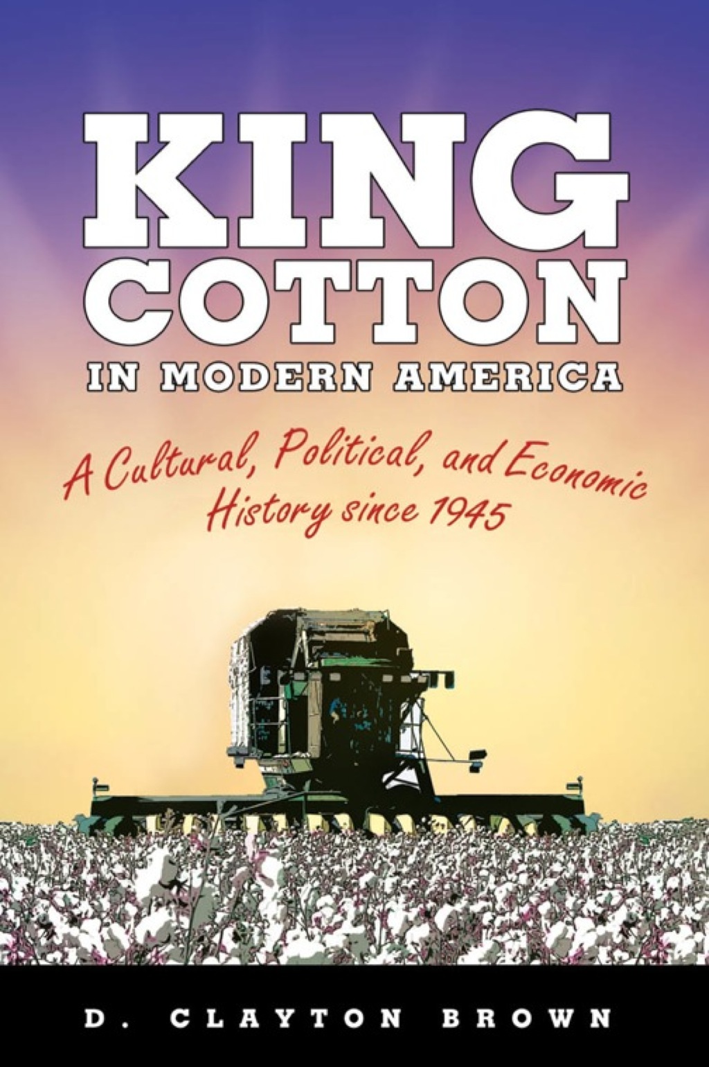 King Cotton in Modern America A Cultural, Political, and Economic History since 1945 - (PDF/EPUB Version)