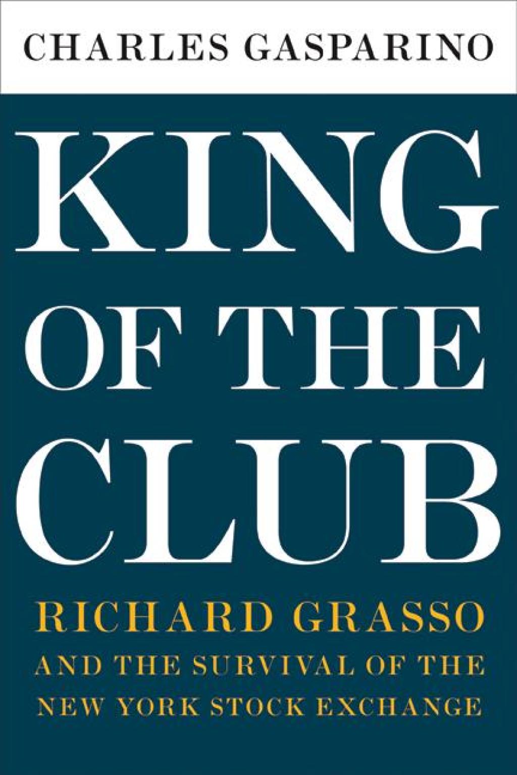 King of the Club Richard Grasso and the Survival of the New York Stock Exchange - (PDF/EPUB Version)