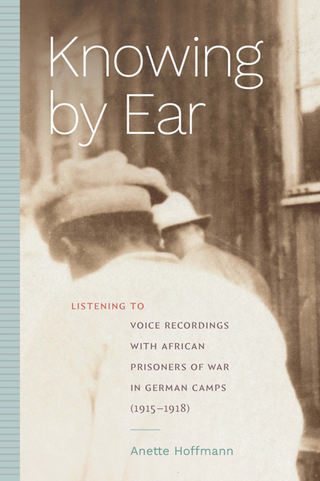 Knowing by Ear Listening to Voice Recordings with African Prisoners of War in German Camps (1915â€“1918) - (PDF/EPUB Version)
