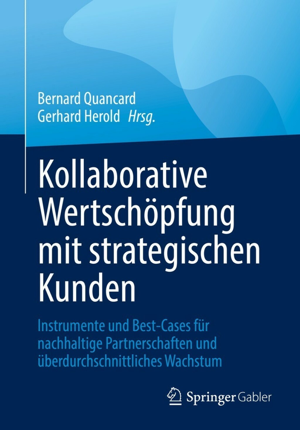 Kollaborative WertschÃ¶pfung mit strategischen Kunden Instrumente und Best-Cases fÃ¼r nachhaltige Partnerschaften und Ã¼berdurchschnittliches Wachstum - (PDF/EPUB Version)
