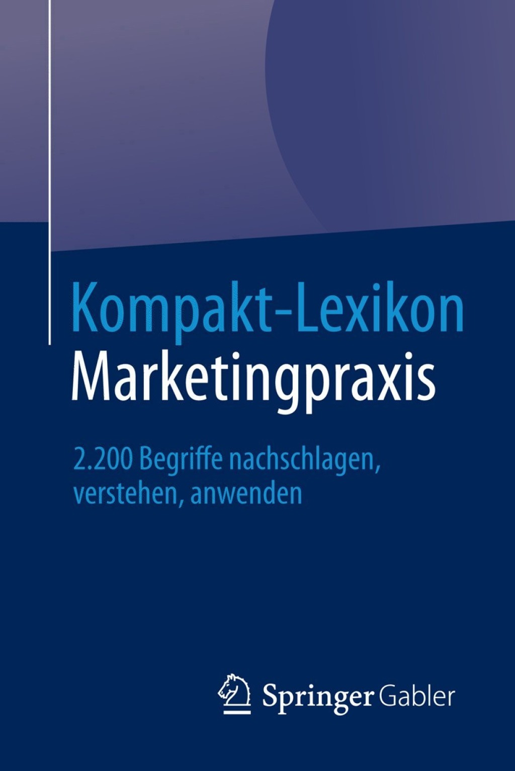 Kompakt-Lexikon Marketingpraxis 2.200 Begriffe nachschlagen, verstehen, anwenden - (PDF/EPUB Version)