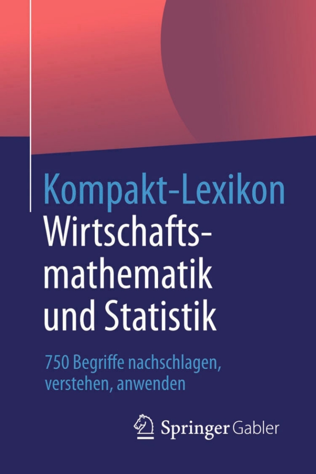 Kompakt-Lexikon Wirtschaftsmathematik und Statistik 750 Begriffe nachschlagen, verstehen, anwenden 1st Edition - (PDF/EPUB Version)