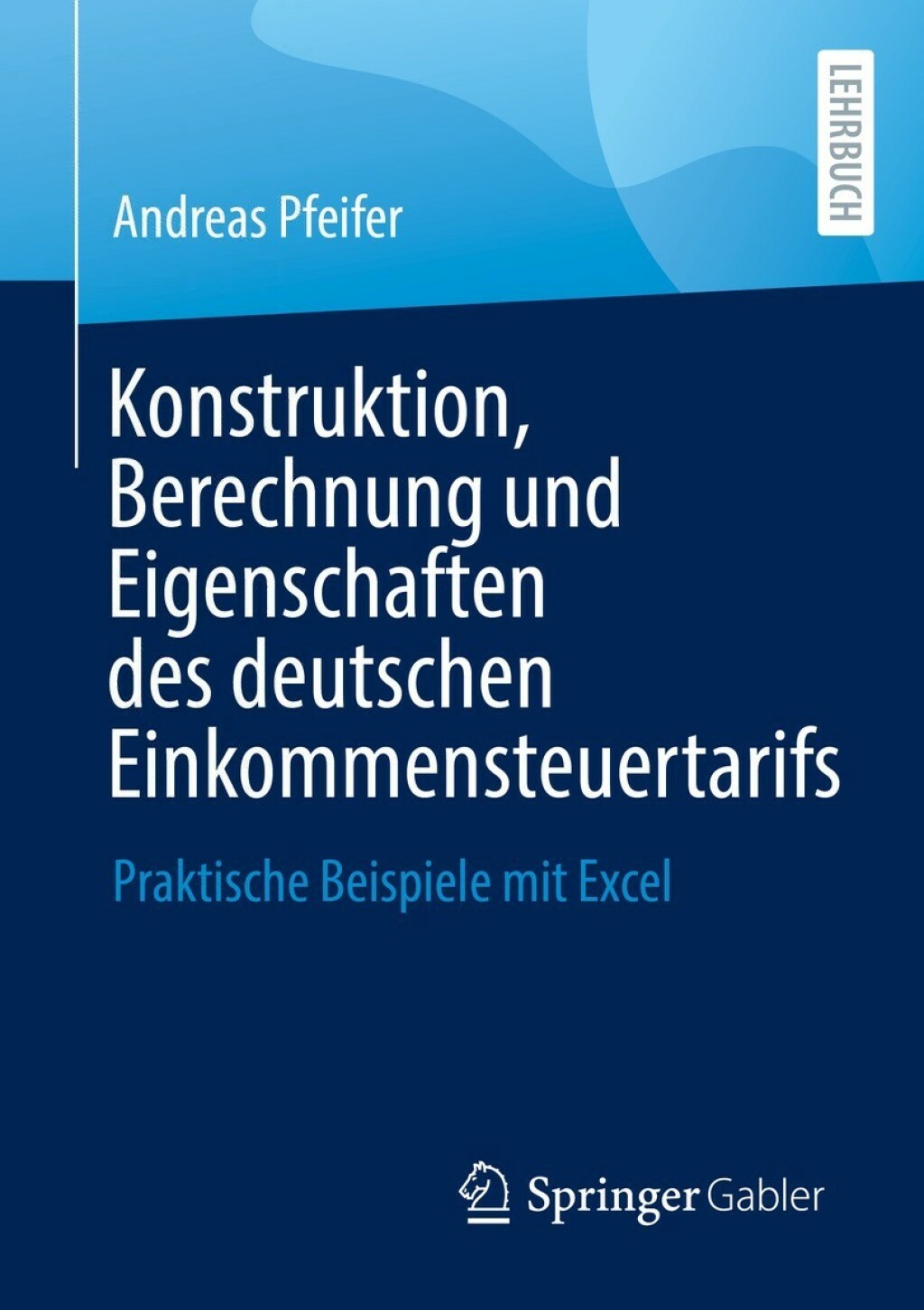 Konstruktion, Berechnung und Eigenschaften des deutschen Einkommensteuertarifs Praktische Beispiele mit Excel - (PDF/EPUB Version)