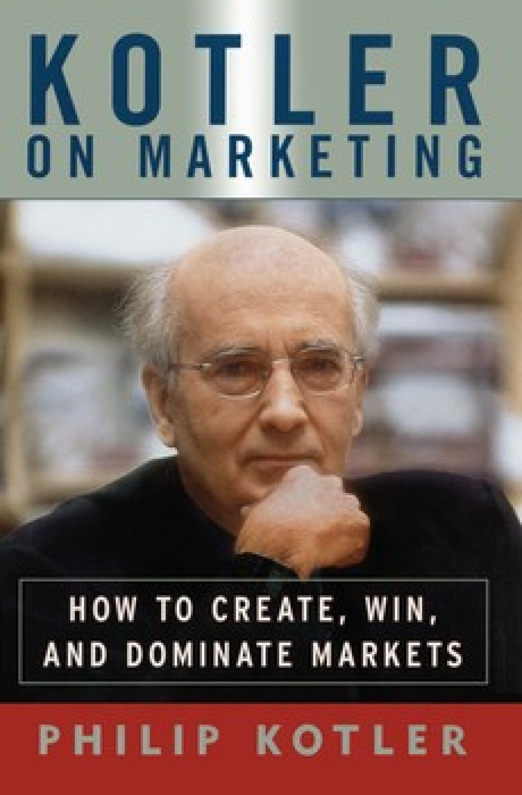 Kotler On Marketing How To Create, Win, and Dominate Markets - (PDF/EPUB Version)