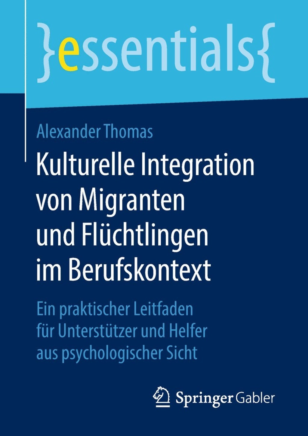 Kulturelle Integration von Migranten und FlÃ¼chtlingen im Berufskontext Ein praktischer Leitfaden fÃ¼r UnterstÃ¼tzer und Helfer aus psychologischer Sicht - (PDF/EPUB Version)