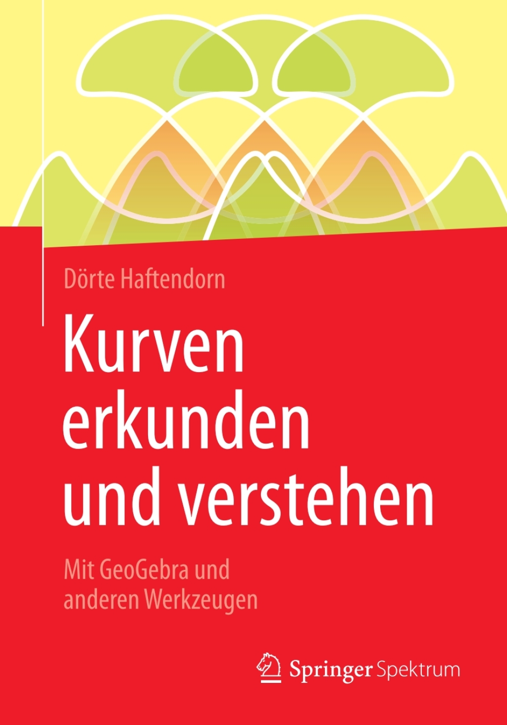 Kurven erkunden und verstehen Mit GeoGebra und anderen Werkzeugen - (PDF/EPUB Version)