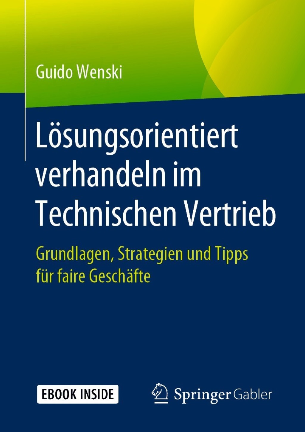 LÃ¶sungsorientiert verhandeln im Technischen Vertrieb Grundlagen, Strategien und Tipps fÃ¼r faire GeschÃ¤fte - (PDF/EPUB Version)