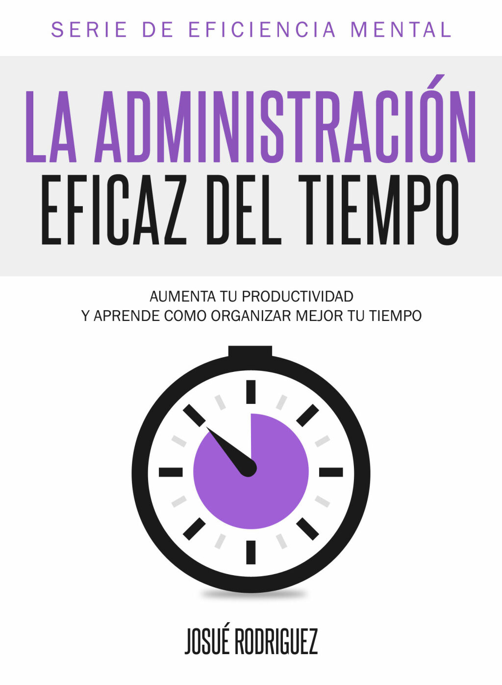 La AdministraciÃ³n Eficaz del Tiempo Aumenta tu productividad y aprende cÃ³mo organizar mejor tu tiempo - (PDF/EPUB Version)