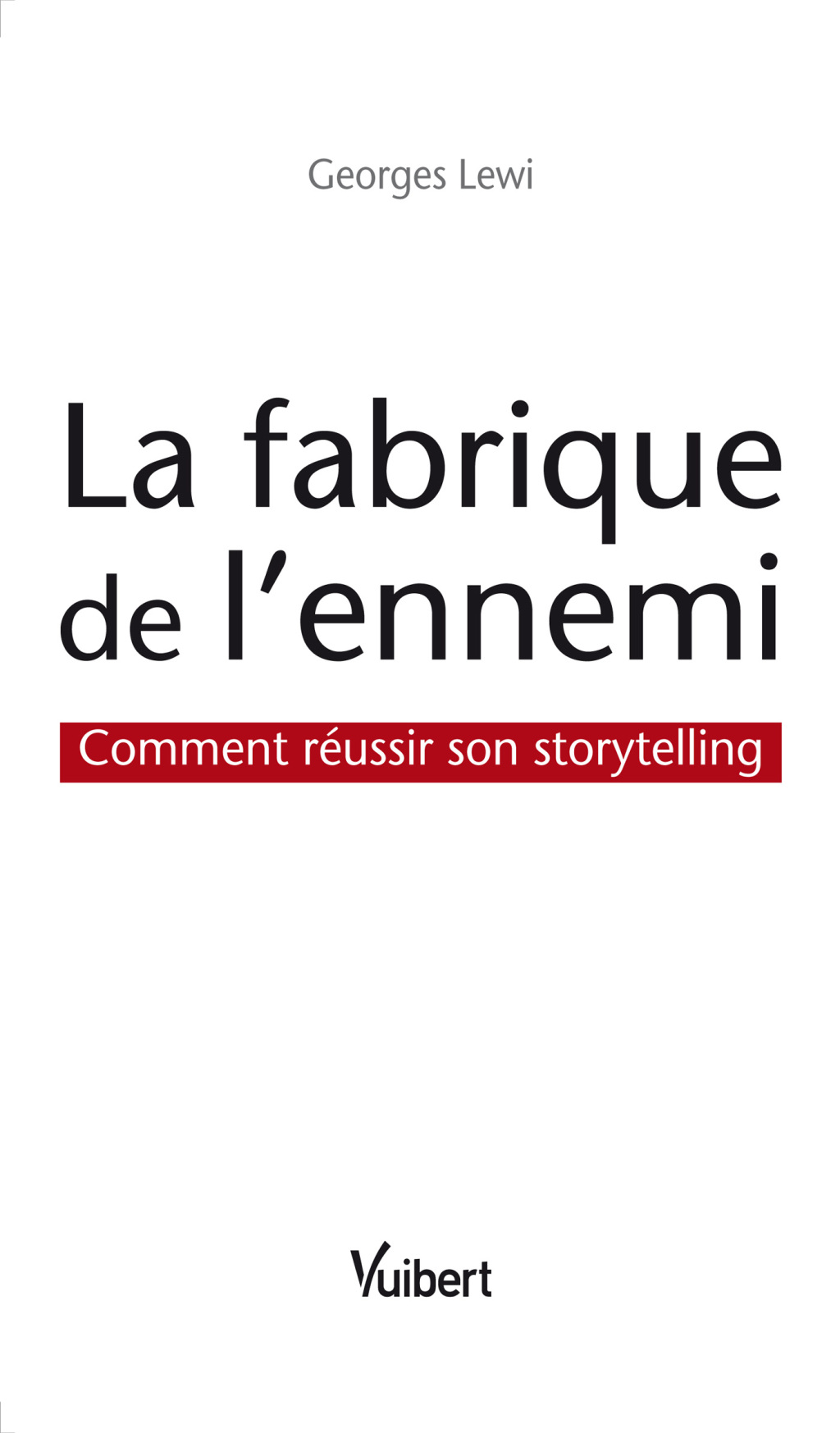 La fabrique de l'ennemi : Comment rÃ©ussir son storytelling Comment rÃ©ussir son storytelling 1st Edition - (PDF/EPUB Version)