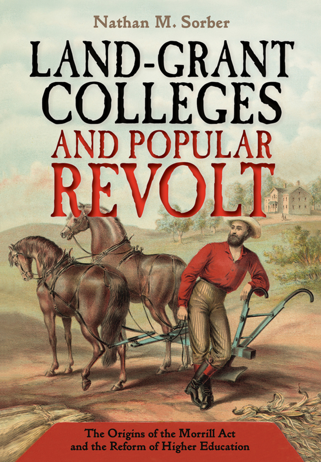 Land-Grant Colleges and Popular Revolt The Origins of the Morrill Act and the Reform of Higher Education - (PDF/EPUB Version)