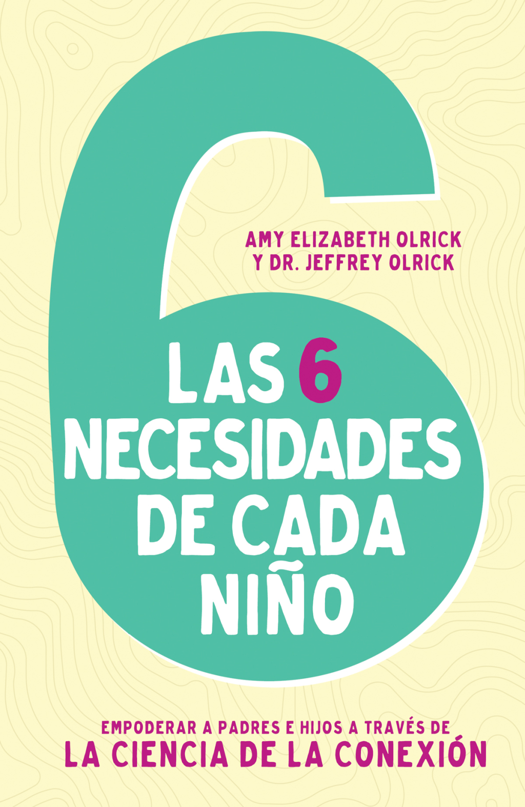 Las 6 necesidades de cada niÃ±o Empoderar a padres e hijos a travÃ©s de la ciencia de la conexiÃ³n - (PDF/EPUB Version)