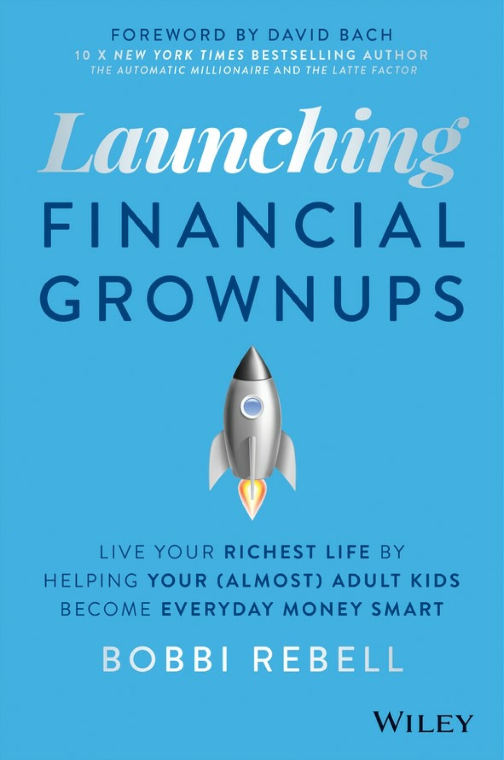 Launching Financial Grownups Live Your Richest Life by Helping Your (Almost) Adult Kids Become Everyday Money Smart 1st Edition - (PDF/EPUB Version)