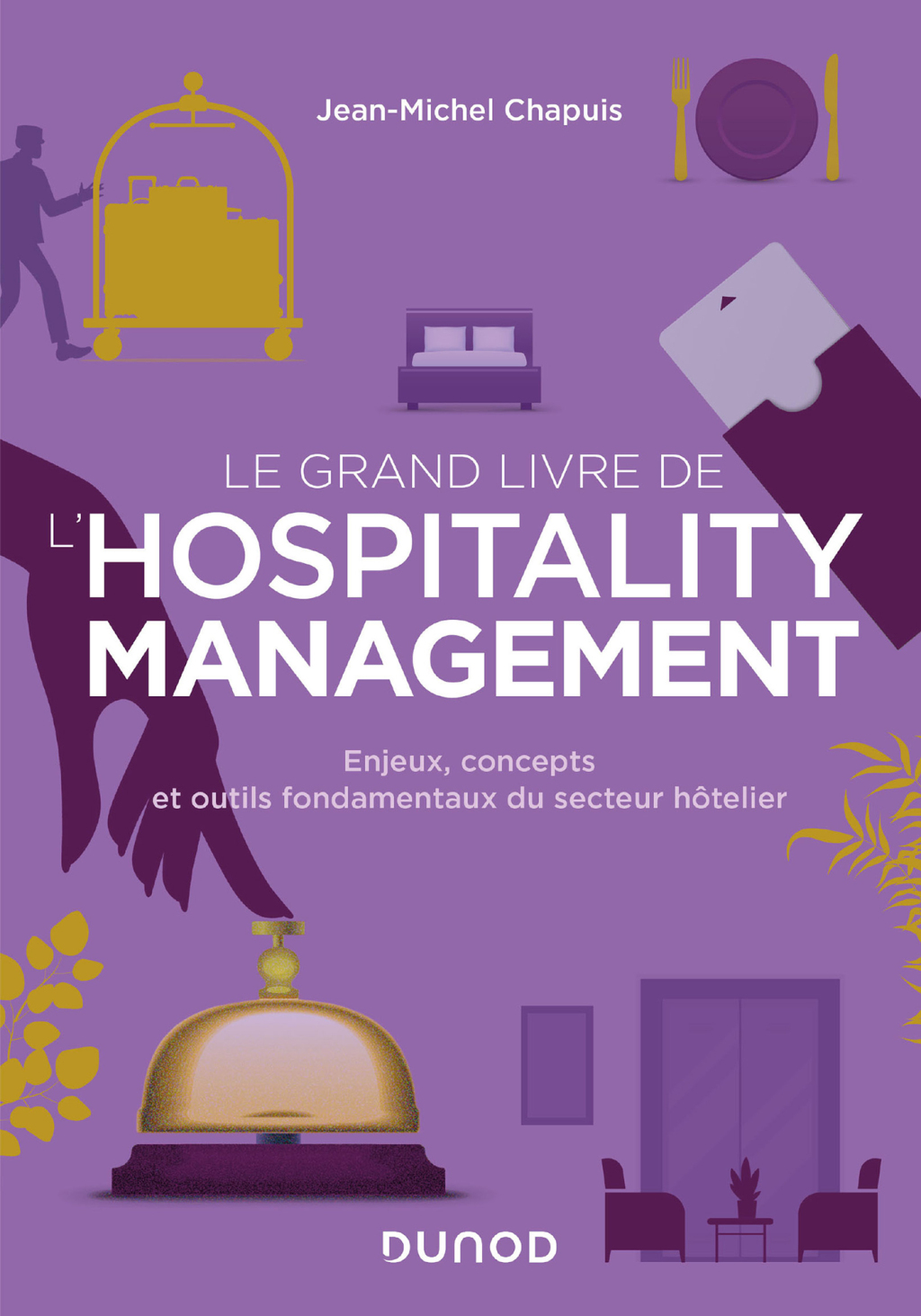 Le grand livre de l'hospitality management Enjeux, concepts et outils fondamentaux du secteur hÃ´telier - (PDF/EPUB Version)