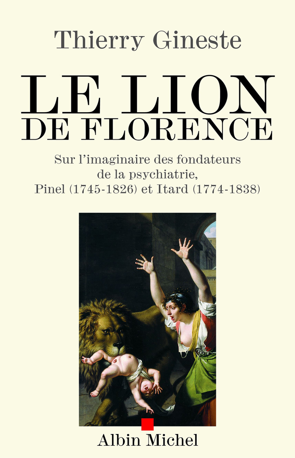Le Lion de Florence Sur l'imaginaire des fondateurs de la psychiatrie Pinel (1745-1826) et Itard (1774-1838) 1st Edition - (PDF/EPUB Version)