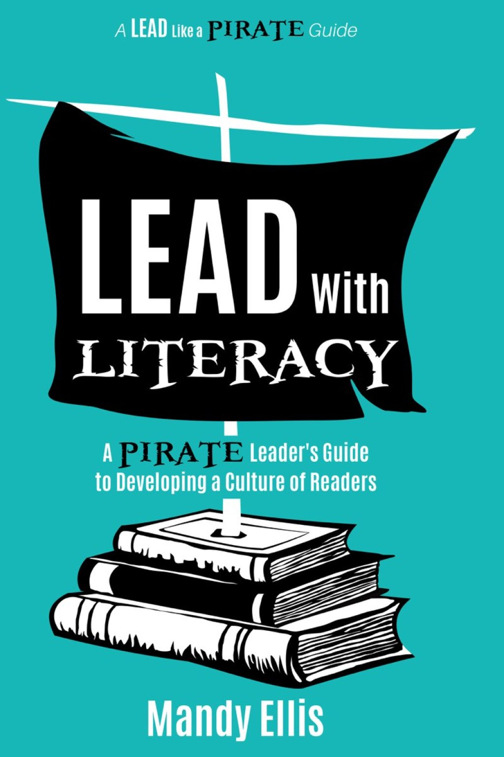 Lead with Literacy A Pirate Leader's Guide to Developing a Culture of Readers - (PDF/EPUB Version)