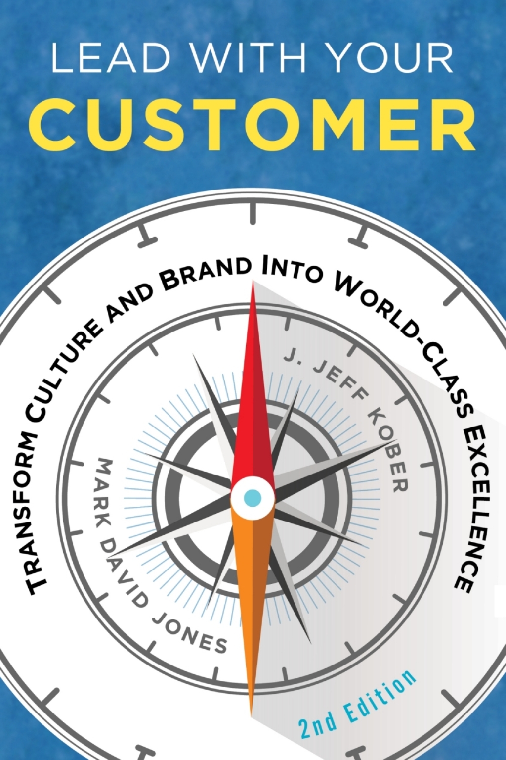Lead With Your Customer Transform Culture and Brand into World-Class Excellence 2nd Edition - (PDF/EPUB Version)