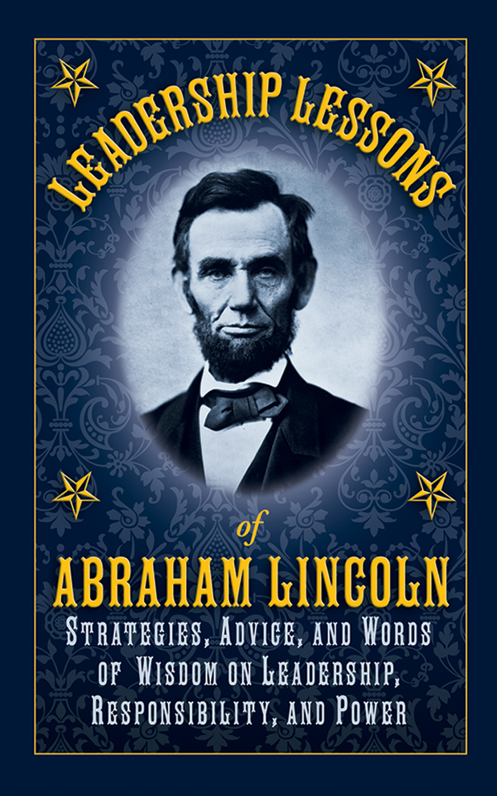 Leadership Lessons of Abraham Lincoln Strategies, Advice, and Words of Wisdom on Leadership, Responsibility, and Power - (PDF/EPUB Version)