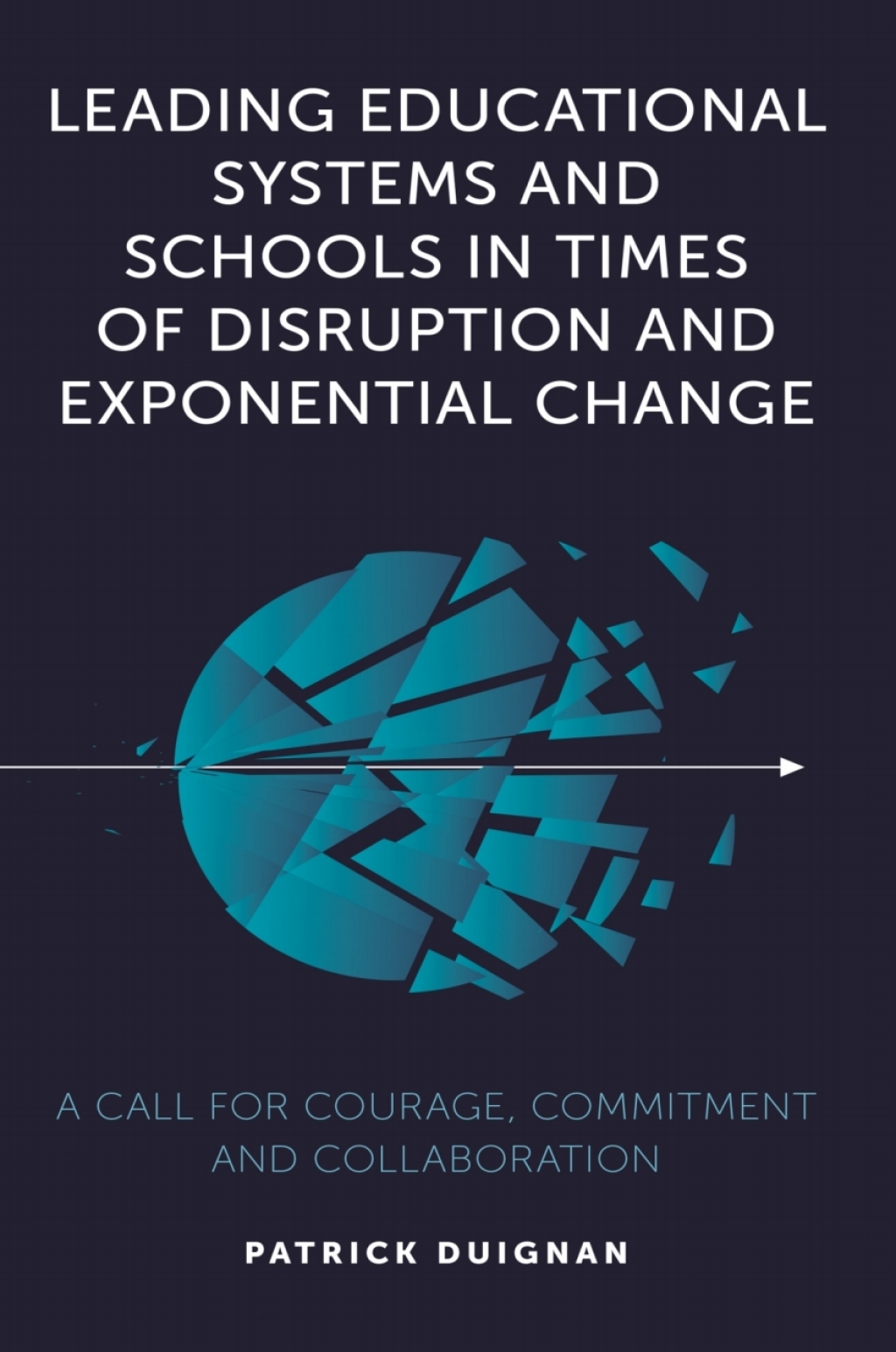 Leading Educational Systems and Schools in Times of Disruption and Exponential Change A Call for Courage, Commitment and Collaboration - (PDF/EPUB Version)