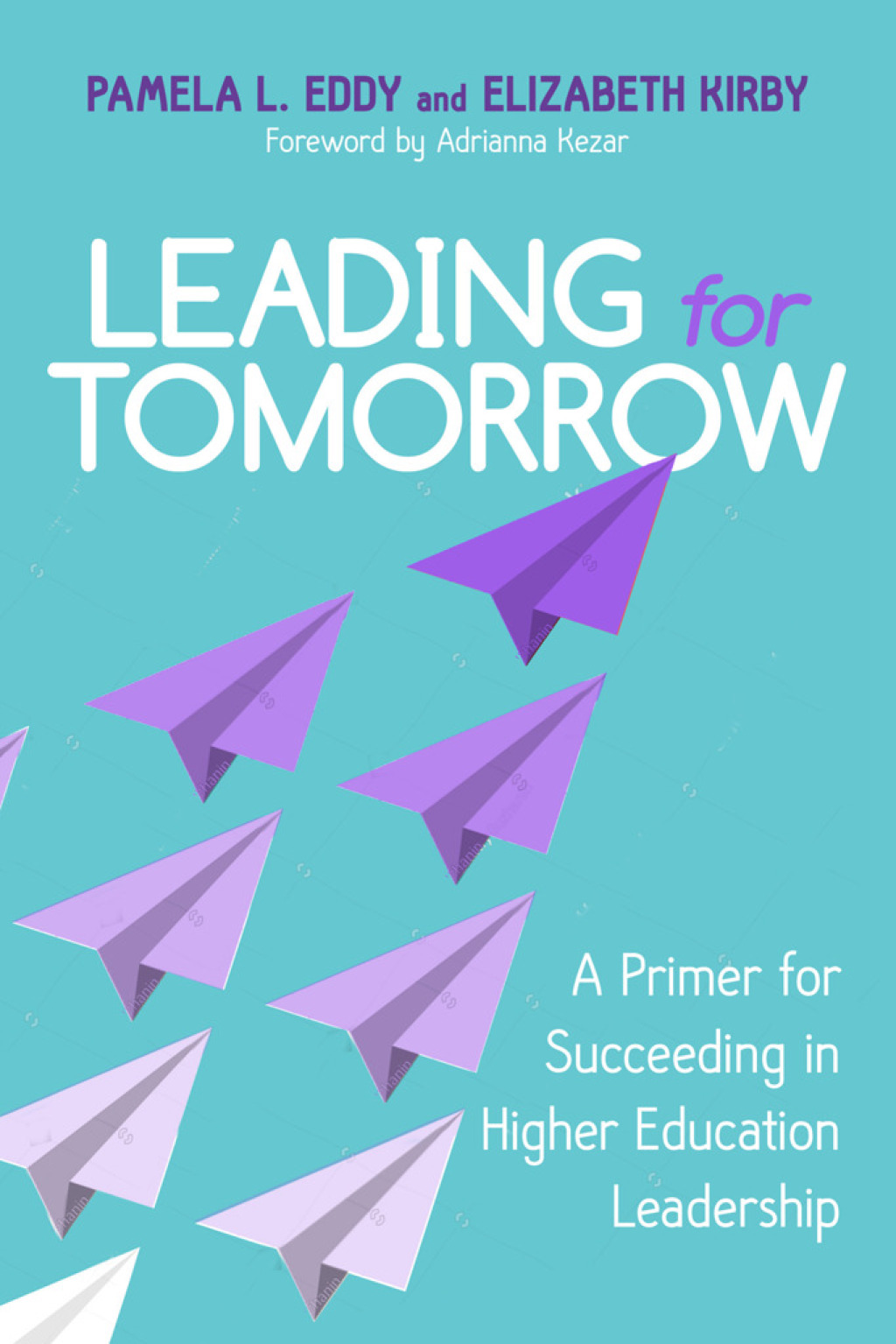 Leading for Tomorrow A Primer for Succeeding in Higher Education Leadership - (PDF/EPUB Version)