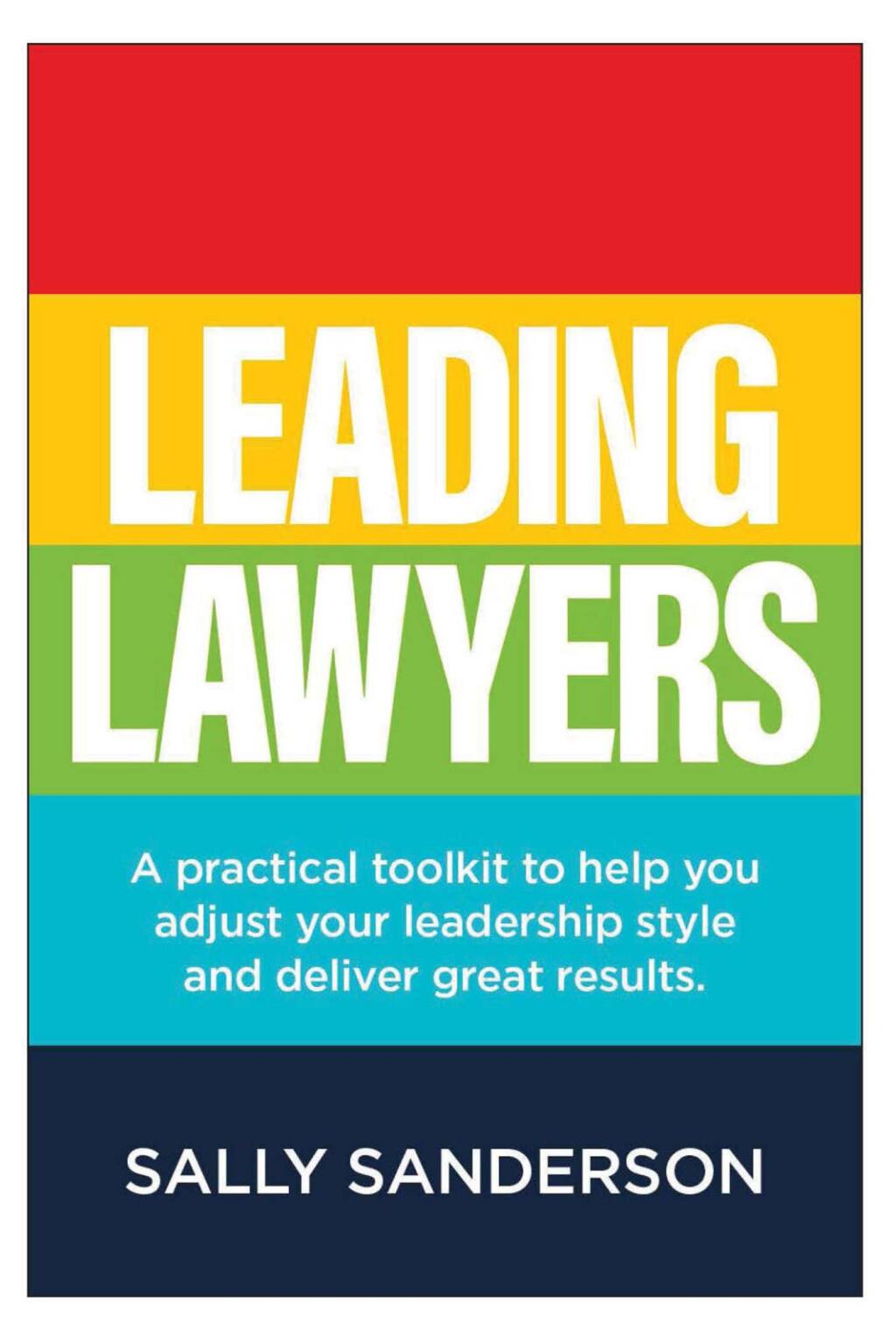 Leading Lawyers A practical toolkit to help you adjust your leadership style and deliver great results - (PDF/EPUB Version)