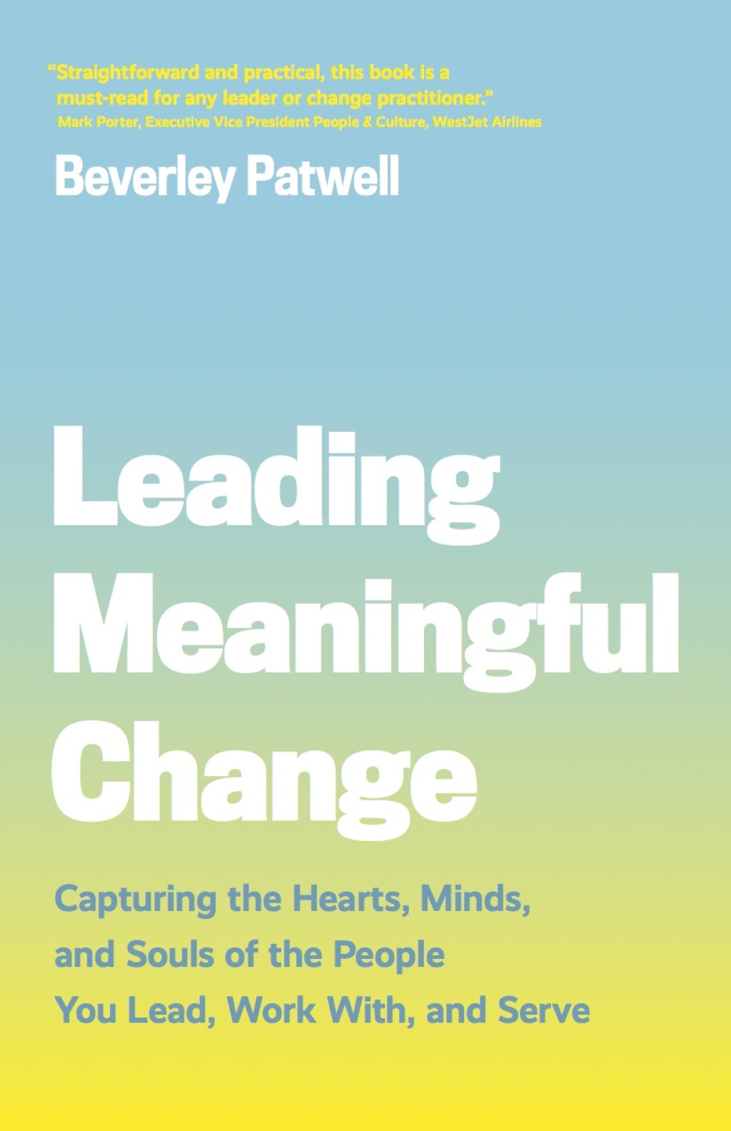 Leading Meaningful Change Capturing the Hearts, Minds, and Souls of the People You Lead, Work With, and Serve - (PDF/EPUB Version)