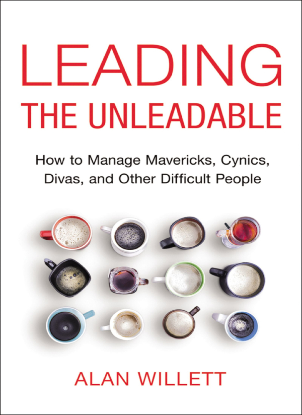 Leading the Unleadable How to Manage Mavericks, Cynics, Divas, and Other Difficult People 1st Edition - (PDF/EPUB Version)