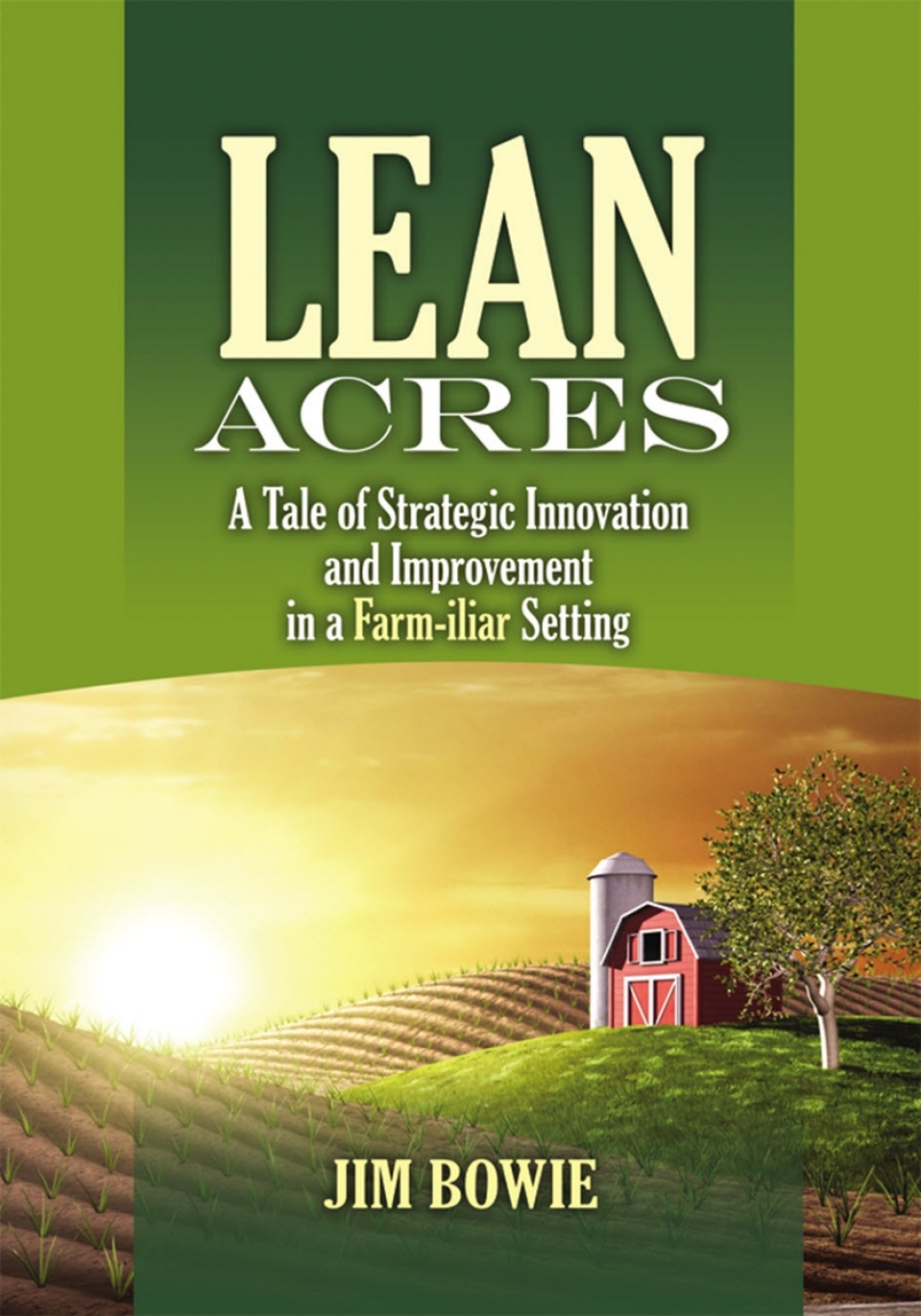 Lean Acres A Tale of Strategic Innovation and Improvement in a Farm-iliar Setting - (PDF/EPUB Version)