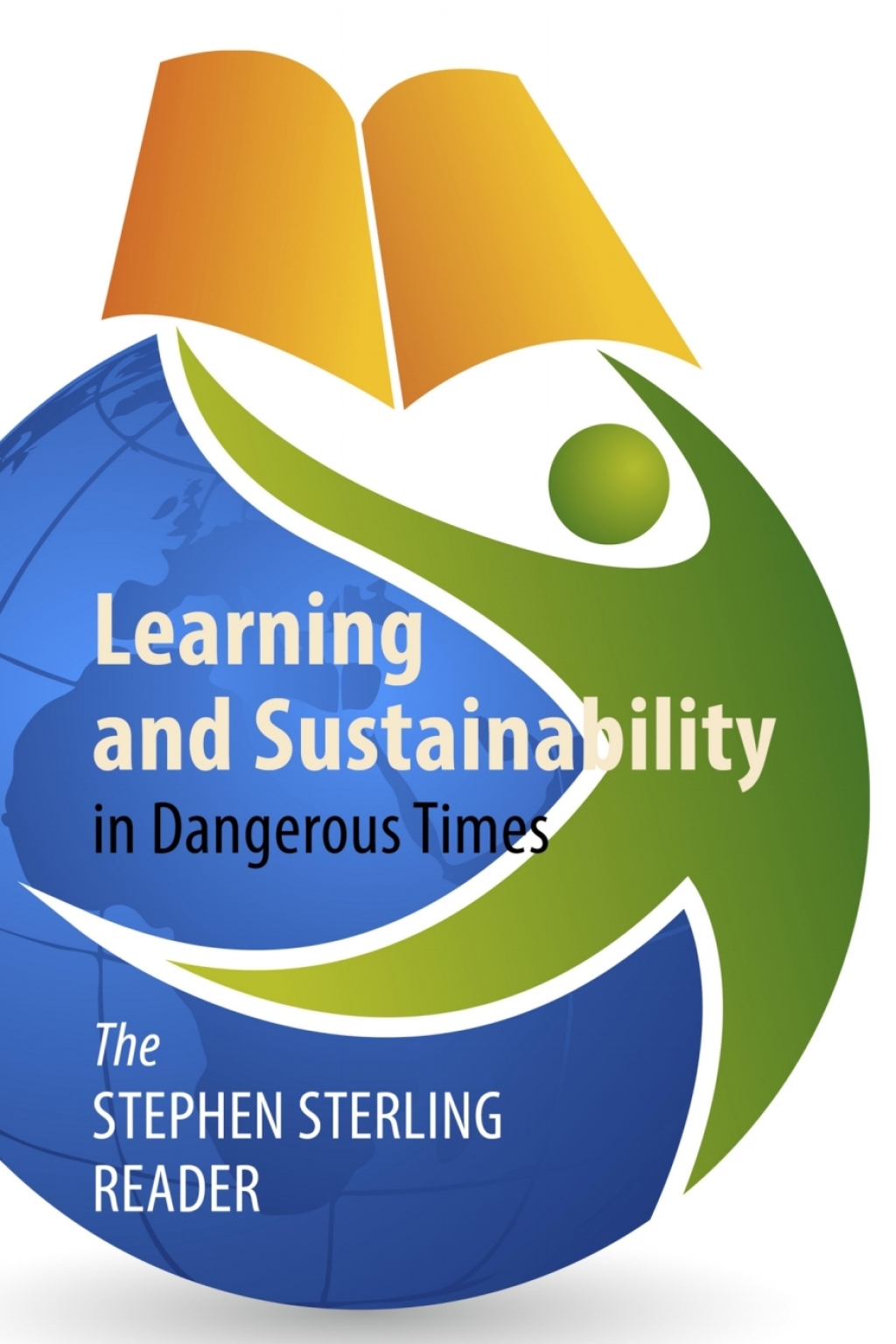 Learning and Sustainability in Dangerous Times The Stephen Sterling Reader - (PDF/EPUB Version)