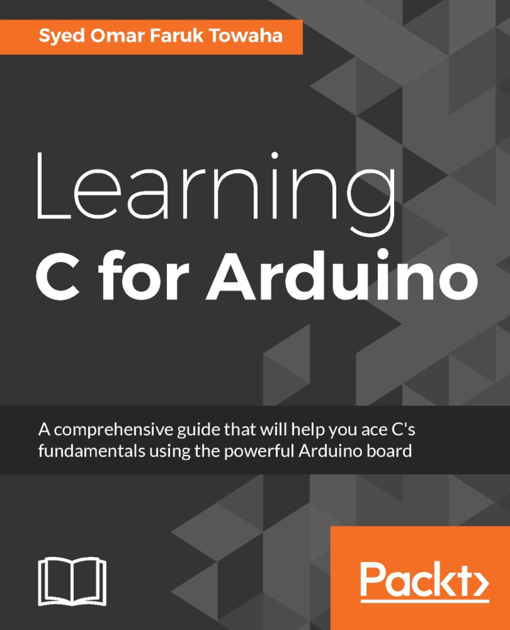 Learning C for Arduino A comprehensive guide that will help you ace C’s ...