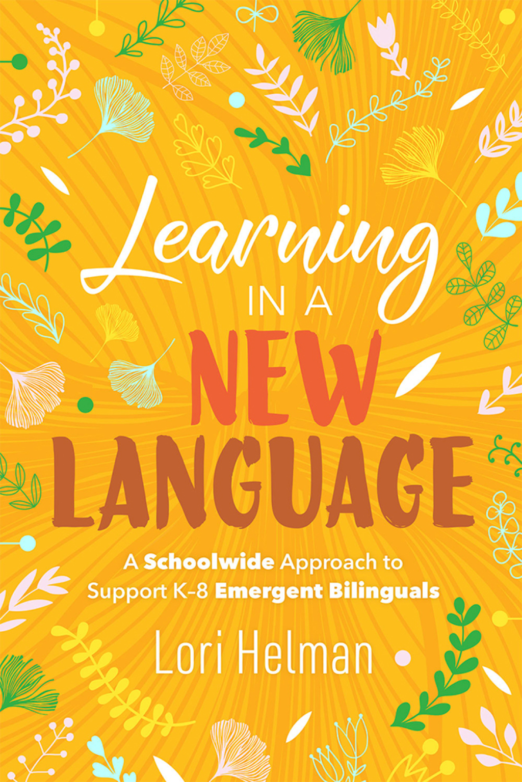 Learning in a New Language A Schoolwide Approach to Support K-8 Emergent Bilinguals - (PDF/EPUB Version)