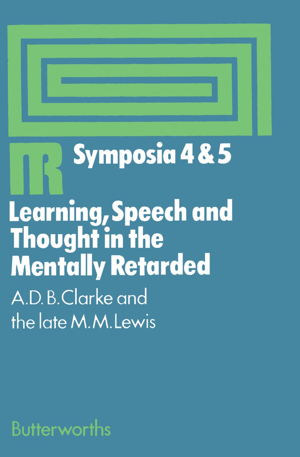 Learning, Speech and Thought in the Mentally Retarded Proceedings of Symposia 4 and 5 Held at the Middlesex Hospital Medical School on 31 October 1969 and 20 March 1970 under the Auspices of the Institute for Research Into Mental Retardation, London - (PDF/EPUB Version)
