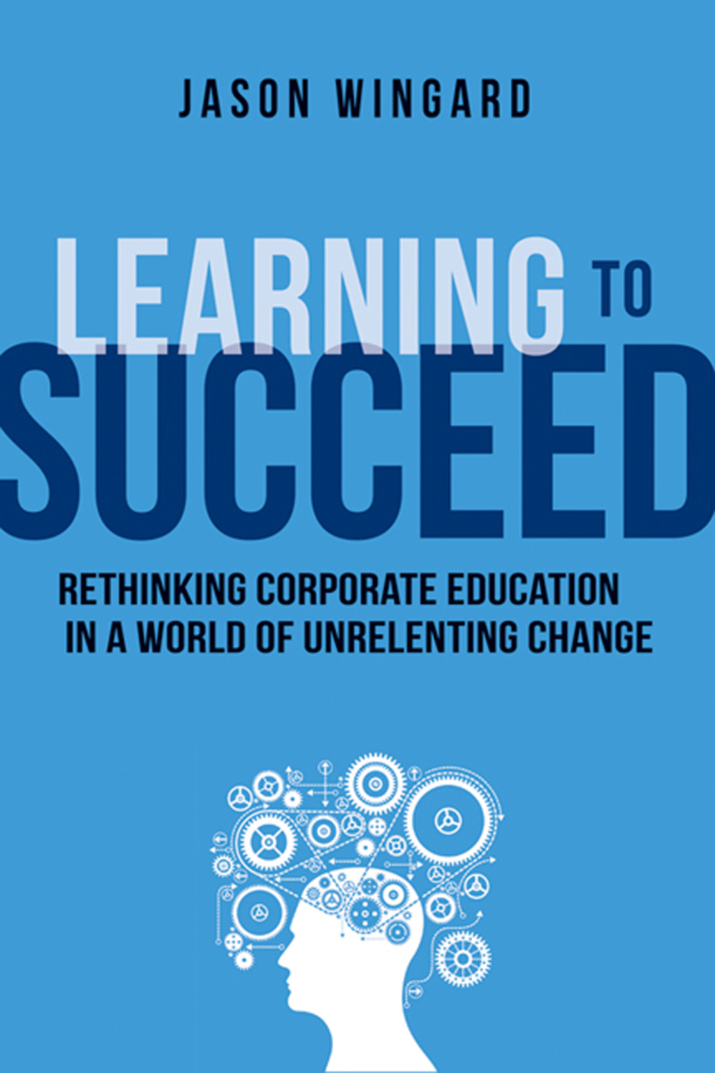 Learning to Succeed Rethinking Corporate Education in a World of Unrelenting Change 1st Edition - (PDF/EPUB Version)