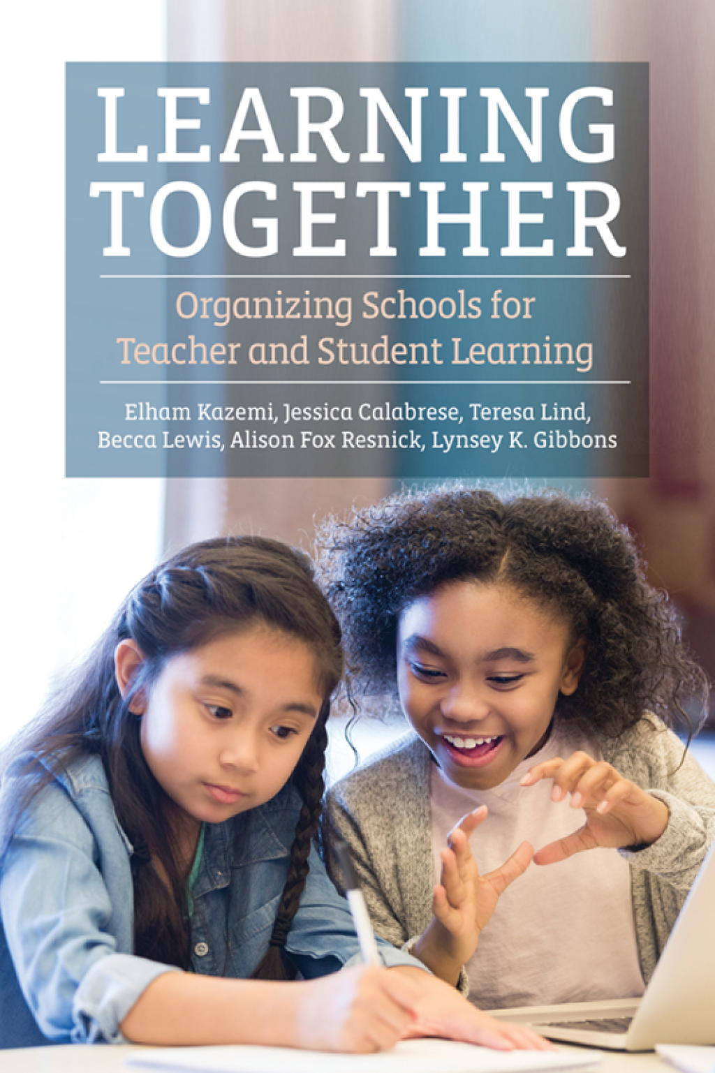 Learning Together Organizing Schools for Teacher and Student Learning - (PDF/EPUB Version)