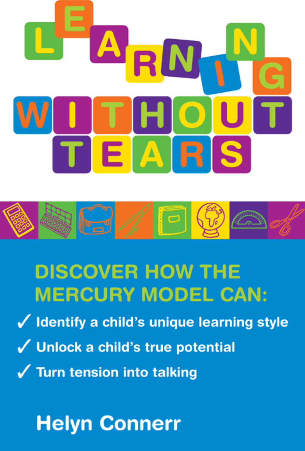 Learning Without Tears Discover how the Mercury Model can: Identify your Child's Unique Learning Style, Unlock a Child's True Potential, Turn Tension into Talking - (PDF/EPUB Version)