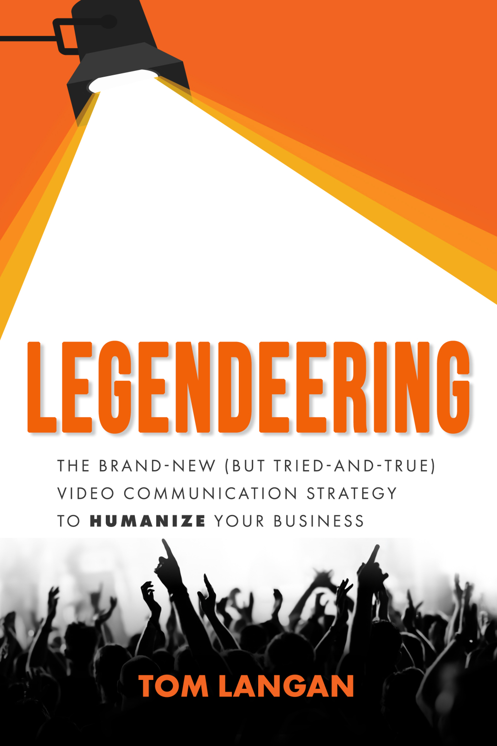 Legendeering The Brand-New (but Tried and True) Video Communication Strategy to Humanize Your Business - (PDF/EPUB Version)