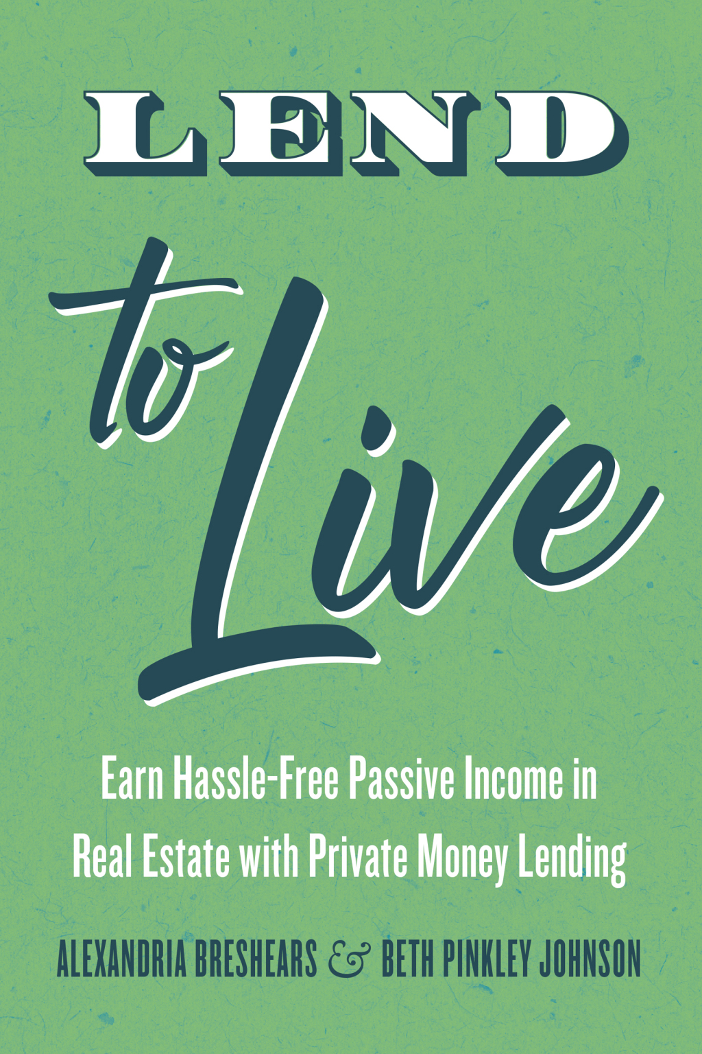Lend to Live Earn Hassle-Free Passive Income in Real Estate with Private Money Lending - (PDF/EPUB Version)