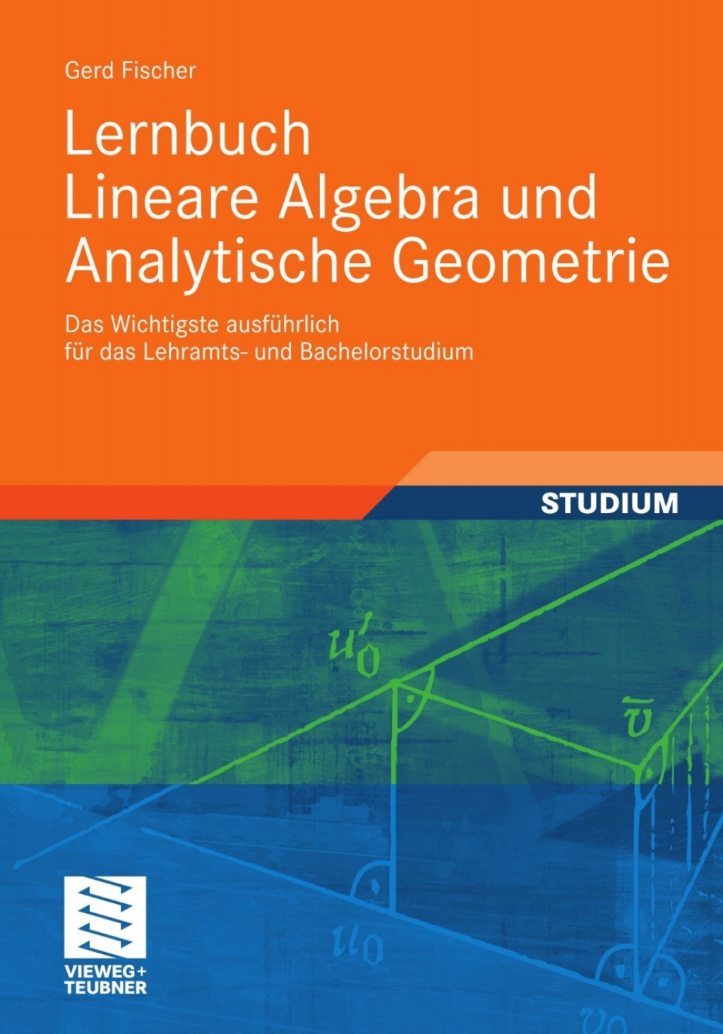 Lernbuch Lineare Algebra und Analytische Geometrie Das Wichtigste ausfÃ¼hrlich fÃ¼r das Lehramts- und Bachelorstudium - (PDF/EPUB Version)