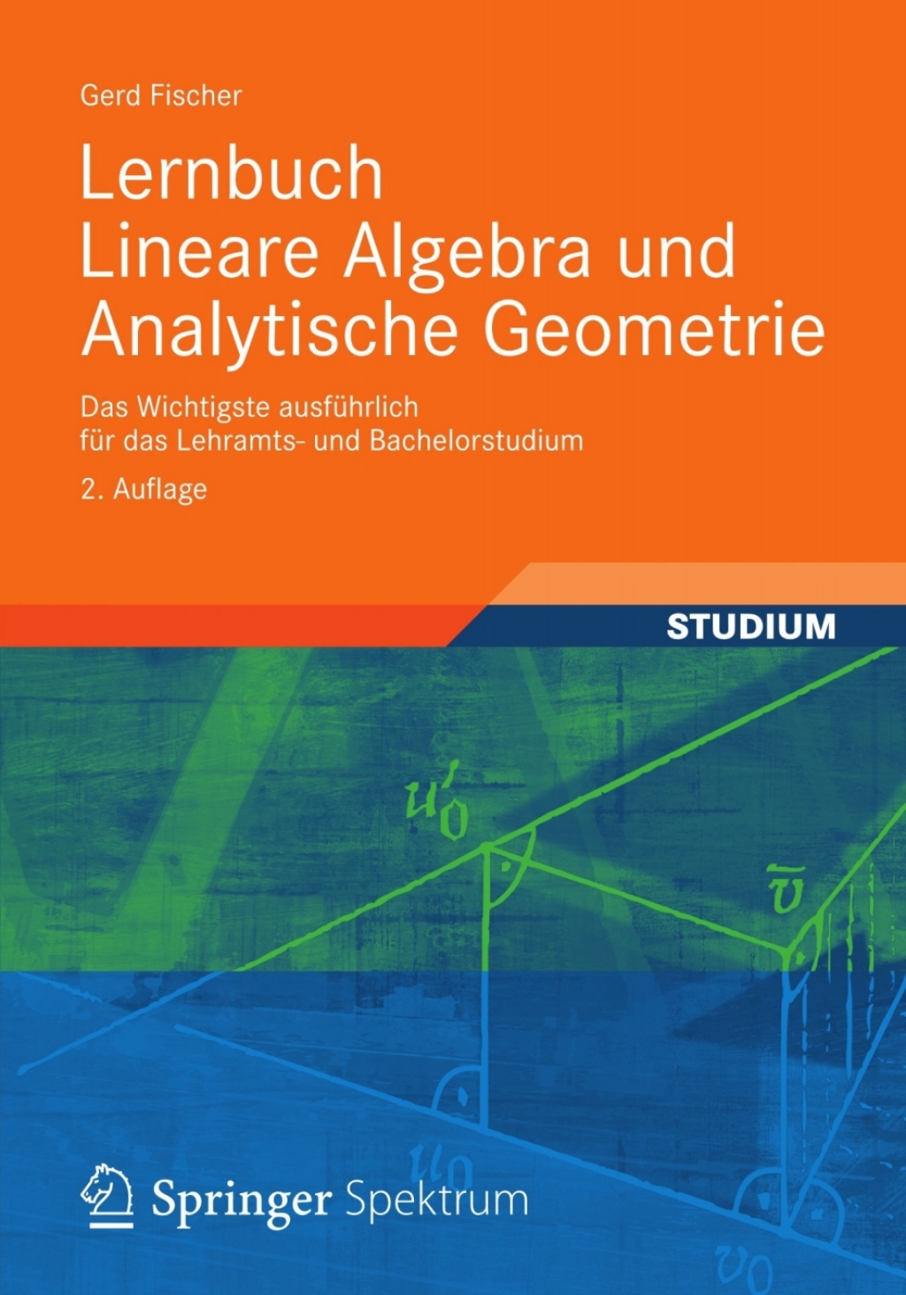 Lernbuch Lineare Algebra und Analytische Geometrie Das Wichtigste ausfÃ¼hrlich fÃ¼r das Lehramts- und Bachelorstudium 2nd Edition - (PDF/EPUB Version)