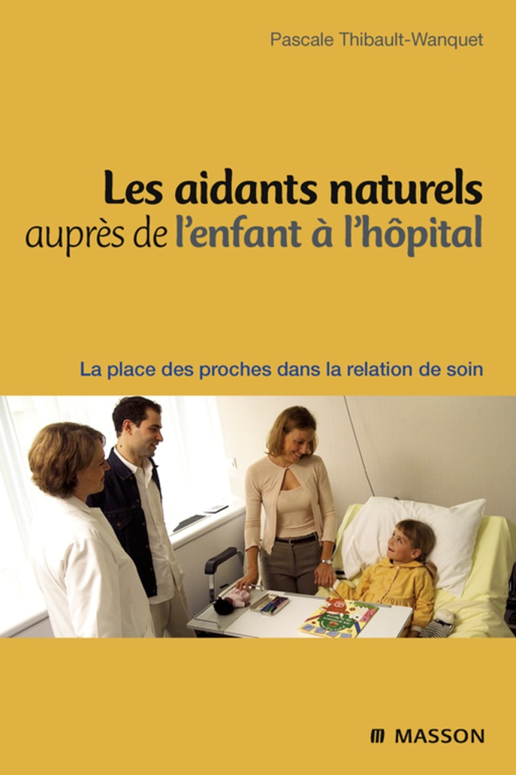 Les aidants naturels auprÃ¨s de l'enfant Ã  l'hÃ´pital La place des proches dans la relation de soin - (PDF/EPUB Version)