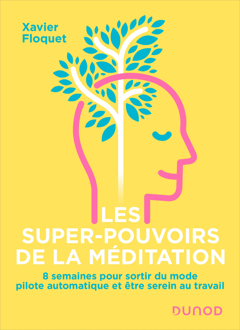 Les super-pouvoirs de la mÃ©ditation 8 semaines pour sortir du mode pilote automatique et Ãªtre serein au travail - (PDF/EPUB Version)