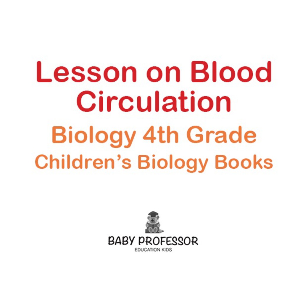 Lesson on Blood Circulation - Biology 4th Grade | Children's Biology Books - (PDF/EPUB Version)