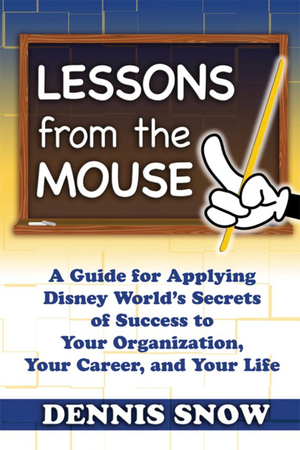 Lessons From the Mouse A Guide for Applying Disney World's Secrets of Success to Your Organization, Your Career, and Your Life - (PDF/EPUB Version)