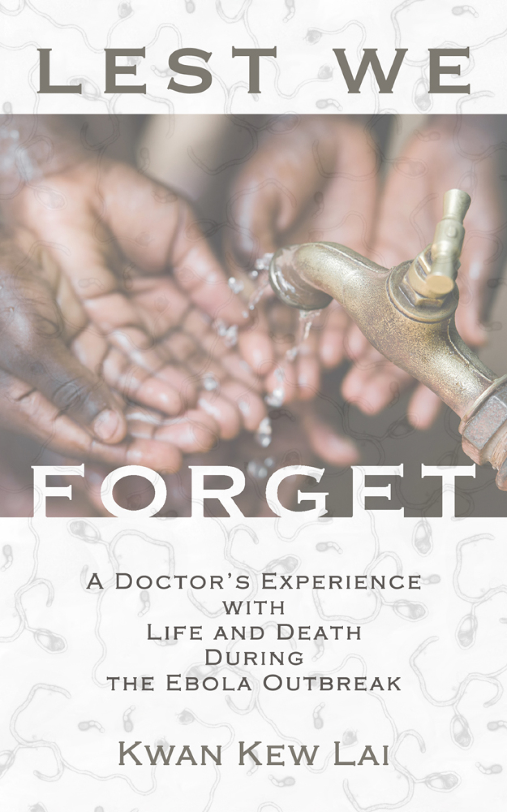 Lest We Forget A Doctor's Experience with Life and Death During the Ebola Outbreak - (PDF/EPUB Version)