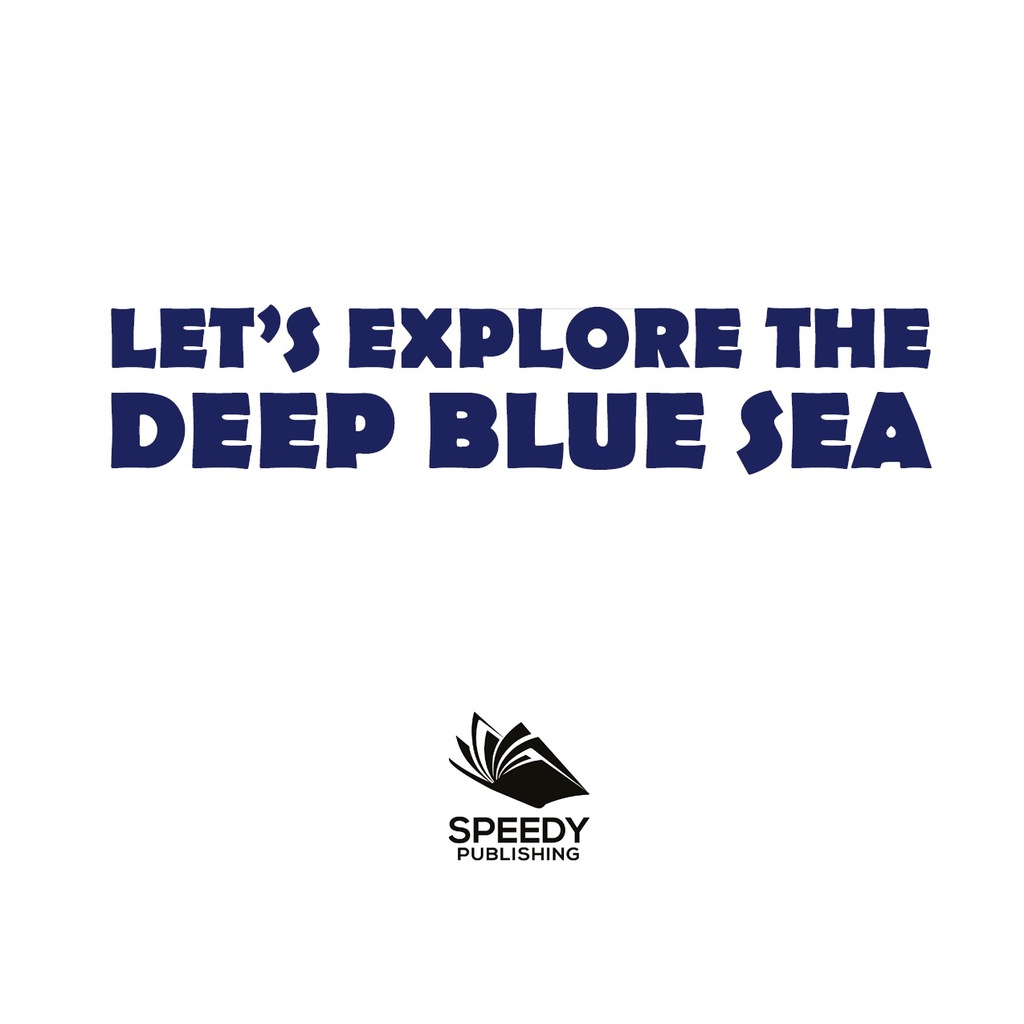 Let's Explore the Deep Blue Sea Oceanography for Kids - (PDF/EPUB Version)
