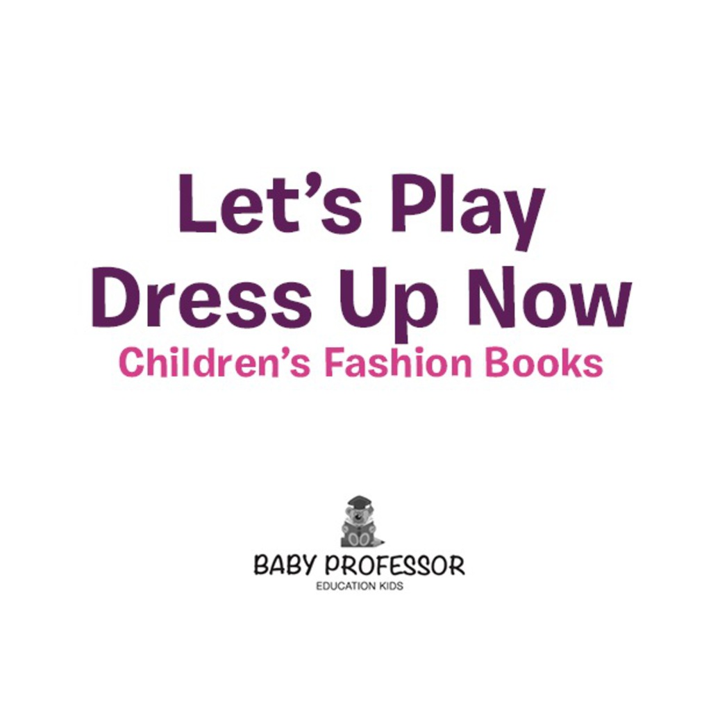Let's Play Dress Up Now | Children's Fashion Books - (PDF/EPUB Version)