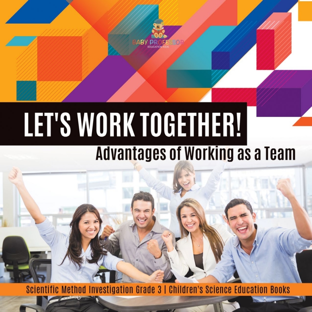 Let's Work Together! Advantages of Working as a Team | Scientific Method Investigation Grade 3 | Children's Science Education Books - (PDF/EPUB Version)