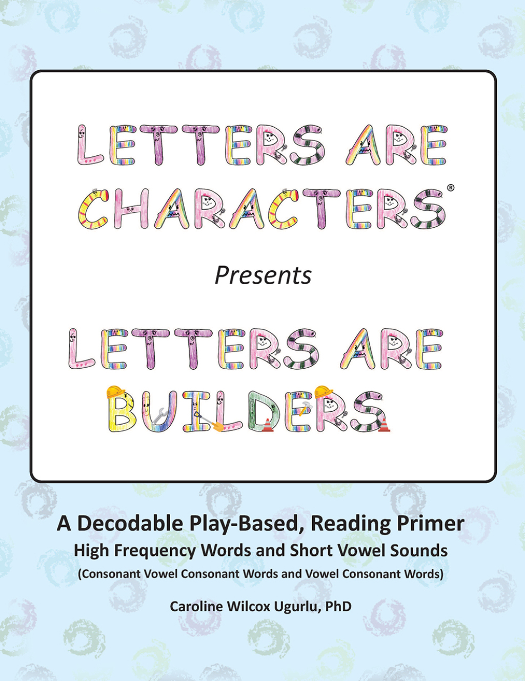 Letters are Characters Â® Presents Letters are Builders A Play-Based, Reading Primer 1st Edition - (PDF/EPUB Version)