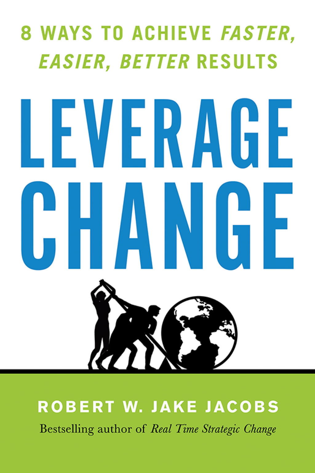 Leverage Change 8 Ways to Achieve Faster, Easier, Better Results 1st Edition - (PDF/EPUB Version)