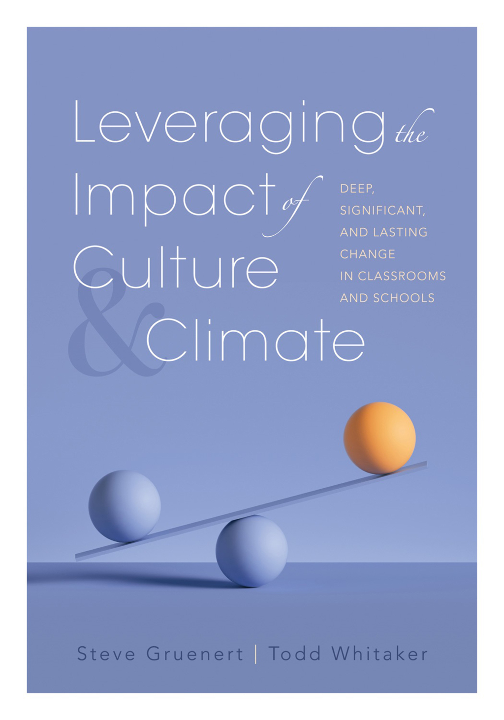 Leveraging the Impact of Culture and Climate Deep, Significant, and Lasting Change in Classrooms and Schools (School Improvement Ideas for Driving Change and Creating a Positive School Culture) 1st Edition - (PDF/EPUB Version)